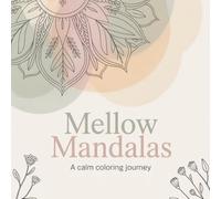 Mellow Mandalas: A Calm Coloring Journey
