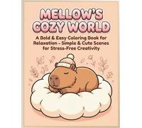 Mellow’s Cozy World: A Bold & Easy Coloring Book for Relaxation - Simple & Cute Capybara Scenes for Stress-Free Creativity