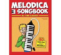Melodica Songbook: All Time Classics, 80 Famous Songs for easy Melodica