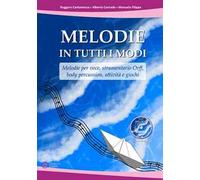 Melodie in tutti i modi. Melodie per voce, strumentario Orff, body percussion, attività e giochi. Con CD-ROM