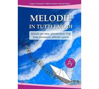 Melodie in tutti i modi. Melodie per voce, strumentario Orff, body percussion, attività e giochi. Con espansione online