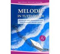 Melodie in tutti i modi. Melodie per voce, strumentario Orff, body percussion, attività e giochi. Con espansione online