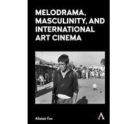 Alistair Fox Melodrama, Masculinity and International Art Cinema (Tascabile)