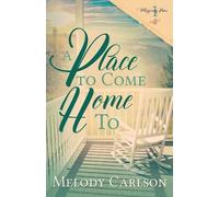 Melody Carlson A Place to Come Home To (Tascabile)