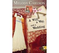 Melody Carlson A Will, a Way, and a Wedding (Tascabile)