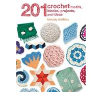 Melody Griffiths 201 Crochet Motifs, Blocks, Projects and Ideas (Tascabile)