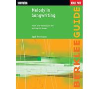 Melody in Songwriting: Tools and Techniques for Writing Hit Songs