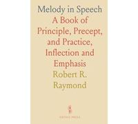 Melody in Speech: A Book of Principle, Precept, and Practice, Inflection and Emphasis
