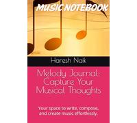 Melody Journal: Capture Your Musical Thoughts: Your space to write, compose, and create music effortlessly.