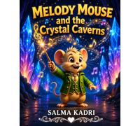 Melody Mouse and the Crystal Caverns: A Magical Musical Adventure Beneath the Mountains: 5