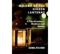Melody of the Hidden Lanterns: A Tale of Lanterns, Shadows, and Melody