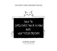 Melody Prado How to influence your human and win their friends (Tascabile)
