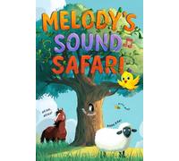 Melody's Sound Safari: Explore Animals and Spark Early Learning: A Magical Journey of Sounds, Learning, and Adventure for Toddlers Ages 1 to 5