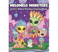MeloMelo Monsters Cute & Quirky Fantasy Coloring Book: Discover 30 Adorable and Weirdly Wonderful Creatures to Color!