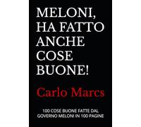 MELONI, HA FATTO ANCHE COSE BUONE!: 100 COSE BUONE FATTE DAL GOVERNO MELONI IN 100 PAGINE