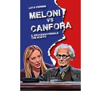 Meloni vs Canfora. Il processo penale che non fu - Ferrini Luca