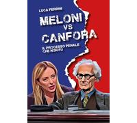 Meloni vs Canfora. Il processo penale che non fu [Paperback] [May 27, 2025] Ferr