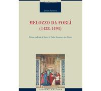 Melozzo da Forlì (1438-1494). Pittore nell'età di Sisto IV della Rovere e dei Riario. Ediz. illustrata
