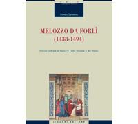 Melozzo da Forlì (1438-1494). Pittore nell'età di Sisto IV della Rovere e dei Riario. Ediz. illustrata