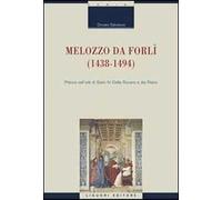 Melozzo da Forlì (1438-1494). Pittore nell'età di Sisto IV della Rovere e dei Riario. Ediz. illustrata