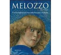 Melozzo da Forli. L'umana bellezza tra Piero della Francesca e Raffaello. Ediz. illustrata