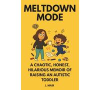 MELTDOWN MODE: A Chaotic, Honest, Hilarious Memoir of Raising an Autistic Toddler