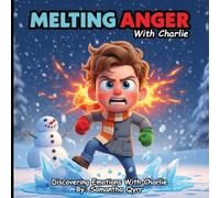 Melting Anger with Charlie: Anger book of kids emotions -- Teaching Anger Management, Calming Strategies, and Self-Regulation for Children - Preschool book about feelings & Emotional intelligence