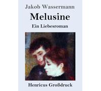 Melusine (Großdruck): Ein Liebesroman