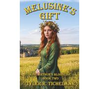 Melusine's Gift: King Arthur's Bloodline, Book Two