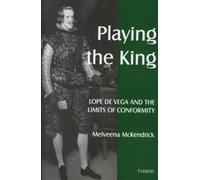 Melveena McKend Playing the King: Lope de Vega and the Limit (Copertina rigida)