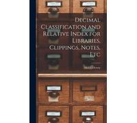 Melvil Dewey Decimal Classification and Relative Index for Li (Copertina rigida)