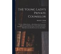 Melville C Keith The Young Lady's Private Counselor (Tascabile)