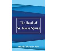 Melville Davisson Post The Sleuth of St. James's Square (Tascabile)