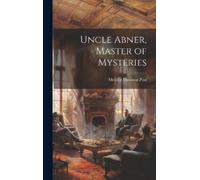 Melville Davisson Post Uncle Abner, Master of Mysteries (Copertina rigida)