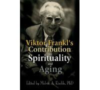 Melvin A. Kimbl Viktor Frankl's Contribution to Spirituality and Agi (Tascabile)