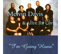 Melvin Davis and Alive for Christ - I'm Going Home (UK Import)