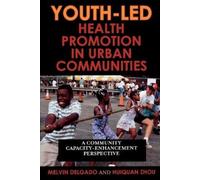 Melvin Delgado Huiquan Youth-Led Health Promotion in Urban Communi (Tascabile)