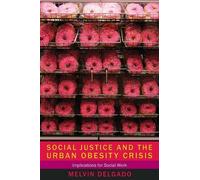 Melvin Delgado Social Justice and the Urban Obesity Crisis (Tascabile)