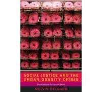 Melvin Delgado Social Justice and the Urban Obesity Crisis (Tascabile)