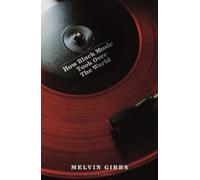 Melvin Gibbs How Black Music Took Over the World (Copertina rigida)