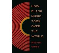 Melvin Gibbs How Black Music Took Over the World (Copertina rigida)