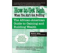 Melvin Miller How to Get Rich When You Ain't Got Nothing (Tascabile)