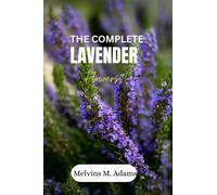 Melvins M. Adam The complete lavender flower: The Ultimate Beginner’ (Tascabile)