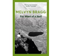Melvyn Bragg For Want of a Nail (Tascabile)