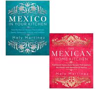Mely Martínez Collection 2 Books Set (Mexico in Your Kitchen & The Mexican Home Kitchen)
