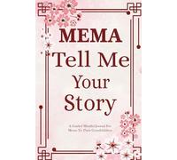 Mema Tell Me Your Story: Mema's Cherished Guided Journal with Heartfelt Prompts to Capture Family Recipes, Traditions, and Timeless Tales.