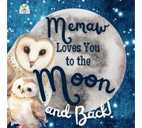 Memaw Loves You to the Moon and Back: A Beautiful Story of Love That Stretches as Far as the Stars