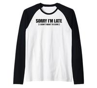 Meme divertente dicendo - Mi dispiace sono in ritardo, non volevo venire Maglia con Maniche Raglan