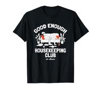 Meme Good Enough Housekeeping Club Lazy Cleaning Nap Maglietta