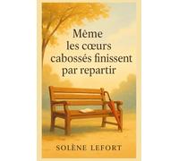 Même les cœurs cabossés finissent par repartir: Une histoire sensible et lumineuse sur l’amour, la résilience et les secondes chances